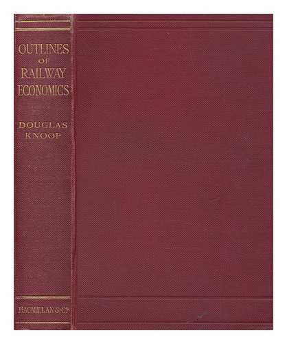 KNOOP, DOUGLAS - Outlines of Railway Economics