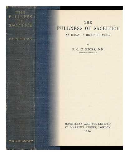 HICKS, FREDERICK CYRIL NUGENT, BISHOP OF LINCOLN (1872-1942) - The Fullness of Sacrifice : an Essay in Reconciliation