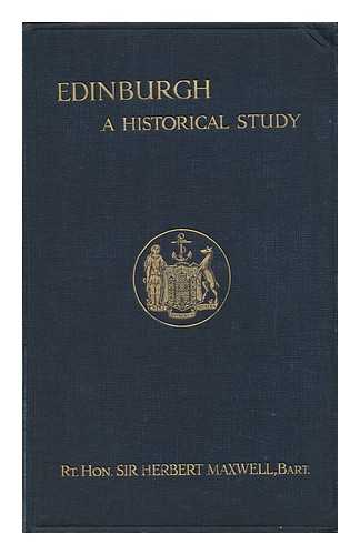 MAXWELL, HERBERT, SIR - Edinburgh, a Historical Study