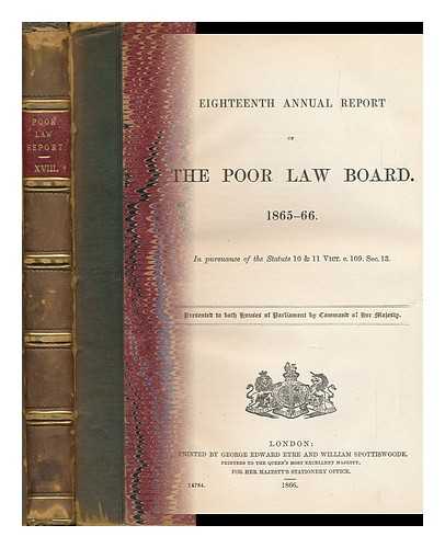 GREAT BRITAIN. POOR LAW COMMISSIONERS - Eighteenth Annual Report of the Poor Law Board. 1865-66