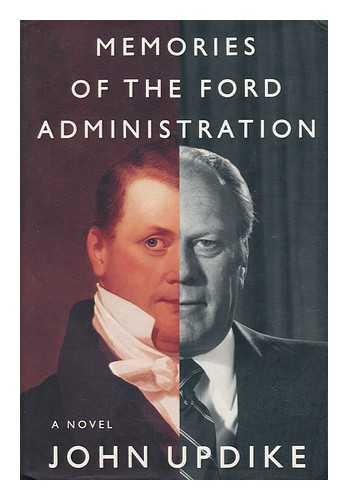 UPDIKE, JOHN - Memories of the Ford Administration : a Novel / John Updike