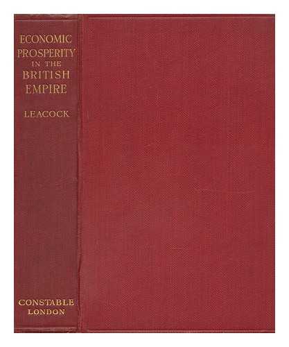 LEACOCK, STEPHEN (1869-1944) - Economic Prosperity in the British Empire