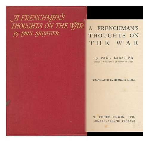 SABATIER, PAUL (1858-1928). MIALL, BERNARD (1876-) TR. - A Frenchman's Thoughts on the War