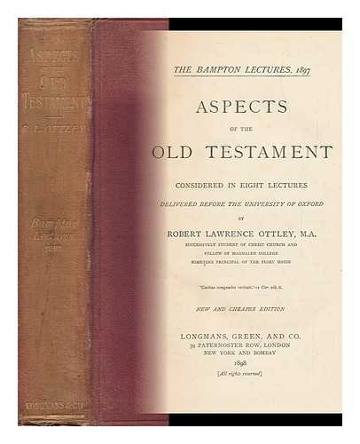 OTTLEY, ROBERT L. - Aspects of the Old Testament Considered in Eight Lectures Delivered before the University of Oxford by Robert Lawrence Ottley