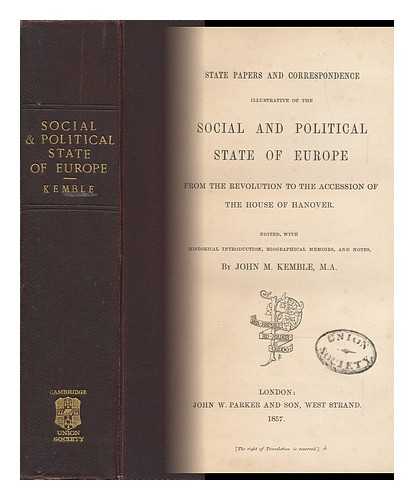 KEMBLE, JOHN MITCHELL (1807-1857) - State Papers and Correspondence : Illustrative of the Social and Political State of Europe from the Revolution to the Accession of the House of Hanover. / Edited, with Historical Introd. , Biographical Memoirs, and Notes