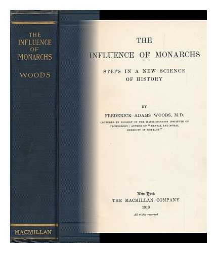 WOODS, FREDERICK ADAMS (1873-) - The Influence of Monarchs; Steps in a New Science of History