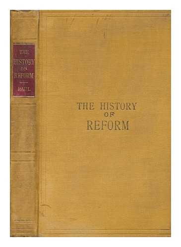 PAUL, ALEXANDER - The History of Reform : a Record of the Struggle for the Representation of People in Parliament