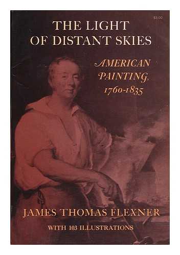 FLEXNER, JAMES THOMAS (1908-2003) - The Light of Distant Skies, 1760-1835