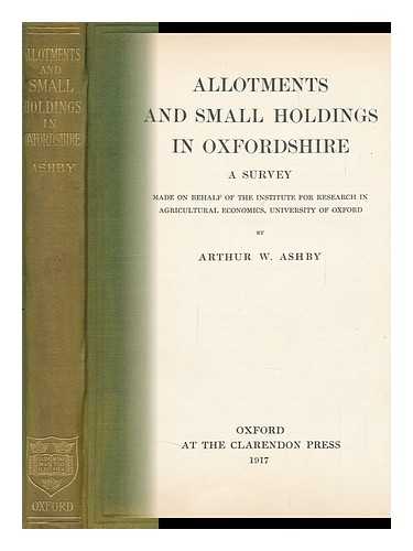 ASHBY, ARTHUR W. - Allotments and Small Holdings in Oxfordshire / Arthur W. Ashby
