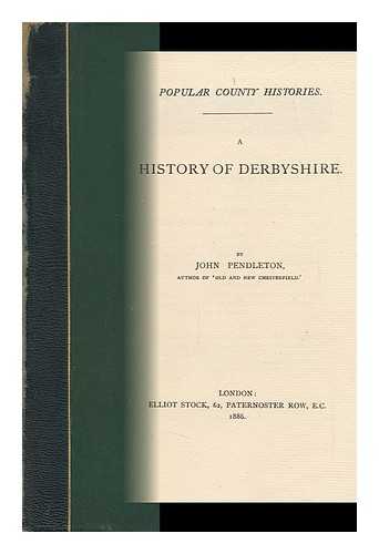 PENDLETON, JOHN - A History of Derbyshire