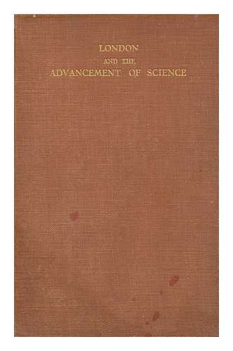 BRITISH ASSOCIATION FOR THE ADVANCEMENT OF SCIENCE. HOWARTH, O. J. R. (OSBERT JOHN RADCLIFFE) (ED. ) - London and the Advancement of Science