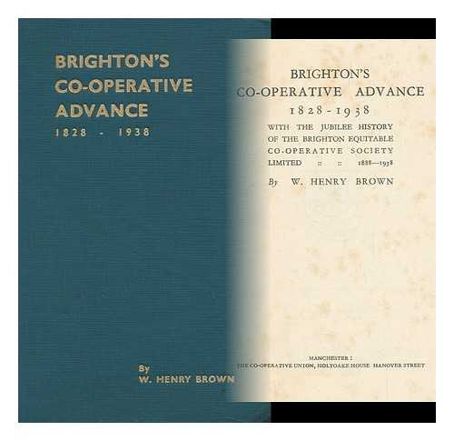 BROWN, WILLIAM HENRY (1868-) - Brighton's Co-Operative Advance, 1828-1938