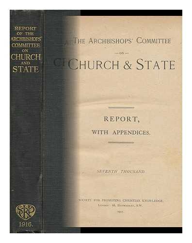 CHURCH OF ENGLAND. ARCHBISHOPS' COMMITTEE ON CHURCH AND STATE - The Archbishops' Committee on Church & State : Report, with Appendices