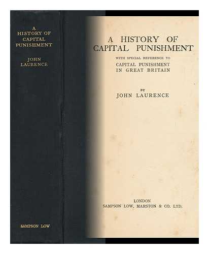 LAURENCE, JOHN - A History of Capital Punishment, with Special Reference to Capital Punishment in Great Britain, by John Laurence