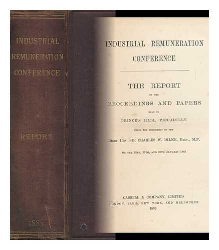 INDUSTRIAL REMUNERATION CONFERENCE (1885 : LONDON) - Industrial Remuneration Conference : the Report of the Proceedings and Papers