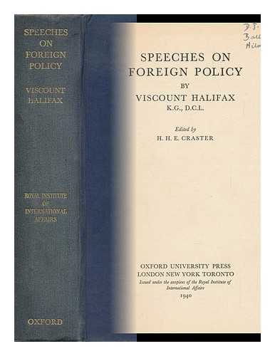 HALIFAX, EDWARD FREDERICK LINDLEY WOOD, EARL OF (1881-1959). H. H. E. CRASTER (ED. ) - Speeches on Foreign Policy. Edited by H. H. E. Craster