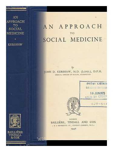 KERSHAW, JOHN D. (JOHN DUNKERLEY) - An Approach to Social Medicine