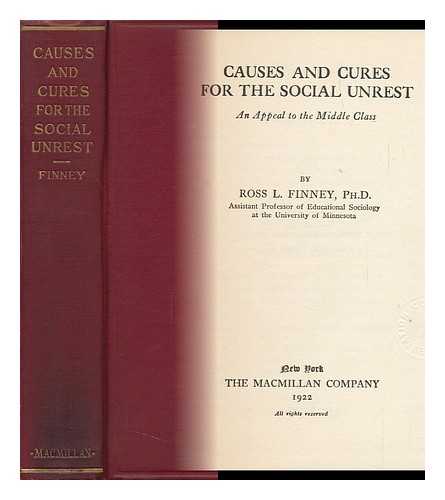 FINNEY, ROSS L. (ROSS LEE)  (1875-1934) - Causes and Cures for the Social Unrest : an Appeal to the Middle Class