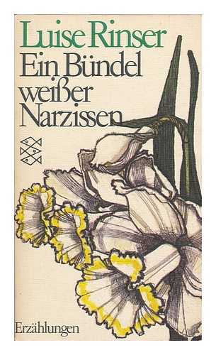 RINSER, LUISE - Ein Bundel Weisser Narzissen : Erzählungen / Luise Rinser