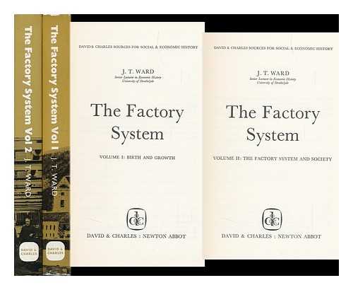 WARD, J. T. (JOHN TOWERS) - The Factory System [By] J. T. Ward. Volumes I & II