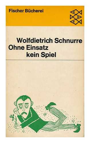 SCHNURRE, WOLFDIETRICH (1920-1989) - Ohne Einsatz Kein Spiel : Heitere Geschichten / Wolfdietrich Schnurre ; Mit Zeichnungen Des Authors