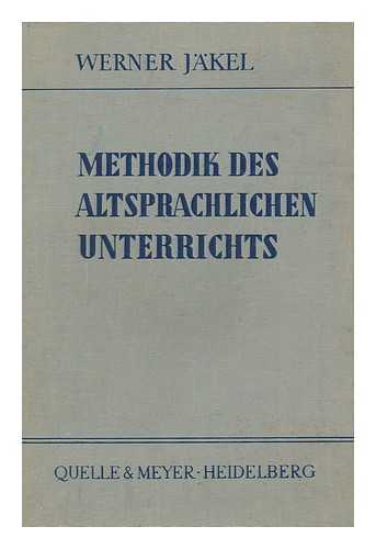 JAKEL, WERNER - Methodik Des Altsprachlichen Unterrichts