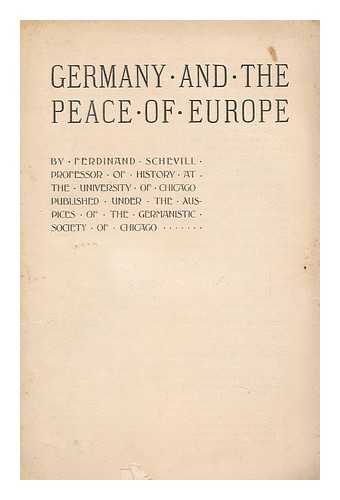 SCHEVILL, FERDINAND (1868-1954) - Germany and the Peace of Europe, by Ferdinand Schevill ... Pub. under the Auspices of the Germanistic Society of Chicago