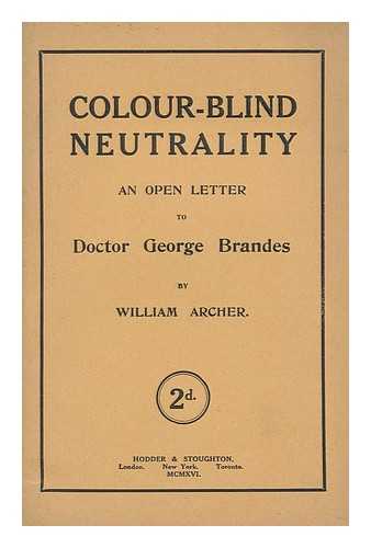 ARCHER, WILLIAM (1856-1924) - Colour-Blind Neutrality : an Open Letter to Doctor George Brandes