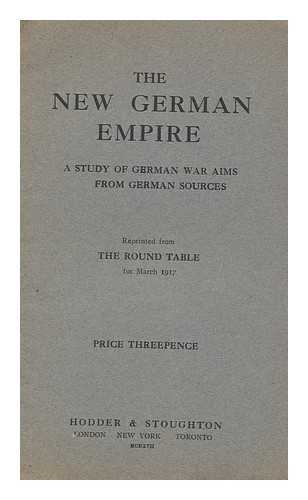 ROUND TABLE - The New German Empire : a Study of German War Aims from German Sources