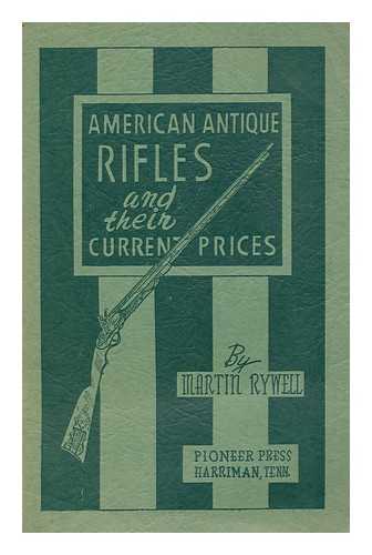 RYWELL, MARTIN (1905-) - American Antique Rifles and Their Current Prices