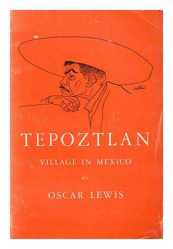 LEWIS, OSCAR (1914-1970) - Tepoztlan : Village in Mexico