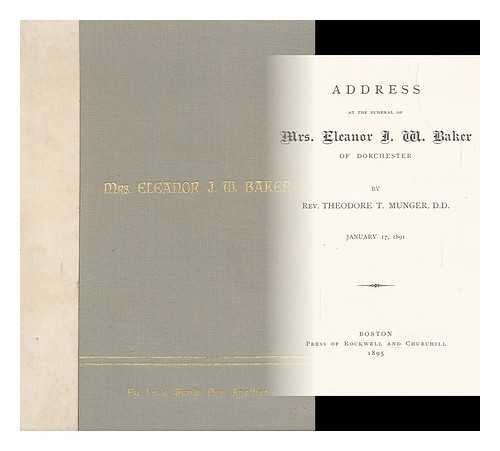 MUNGER, THEODORE THORNTON (1830-1910) - Address At the Funeral of Mrs. Eleanor J. W. Baker of Dorchester