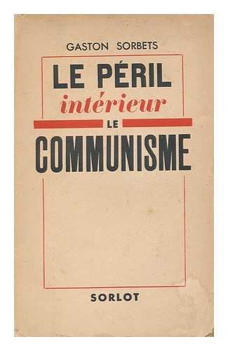 SORBETS, GASTON - Ce Qu'il Faut Savoir Du Communisme D'Apres Les Textes Du Parti Et D'Apres Son Action