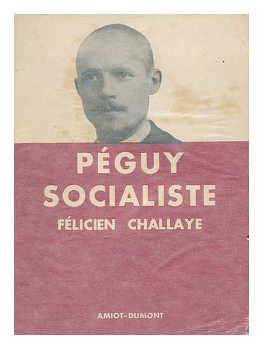 CHALLAYE, FELICIEN - Peguy Socialiste / Felicien Challaye