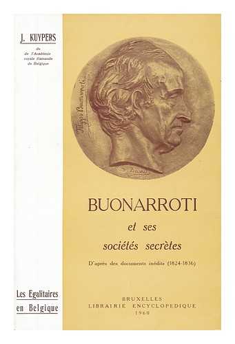 KUYPERS, JULIEN (1892-1967) - Les Egalitaires En Belgique : Buonarroti Et Ses Societes Secretes D'Apres Des Documents Indits, 1824-1836