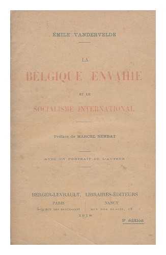 VANDERVELDE, EMILE (1866-1938) - La Belgique Envahie Et Le Socialisme International / Preface De Marcel Sembat