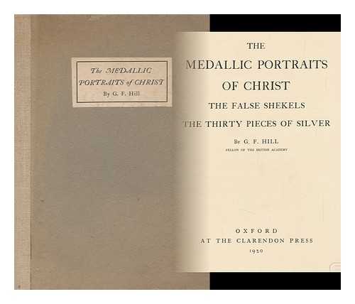 HILL, GEORGE FRANCIS, SIR (1867-1948) - The Medallic Portraits of Christ, the False Shekels, the Thirty Pieces of Silver