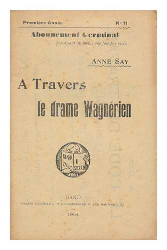 SAY, ANNE - A Travers Le Drame Wagnerien