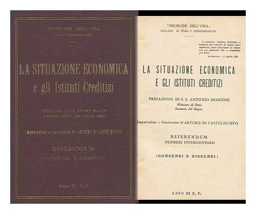 CASTELNUOVO, ARTURO DI - La Situazione Economica E Gli Istituti Creditizi : Referendum, Pensieri Interlocutorii (Consensi E Dissensi) / Composizione E Conclusione Di Arturo Di Castelnuovo ; Prefazione Di Antonio Mosconi