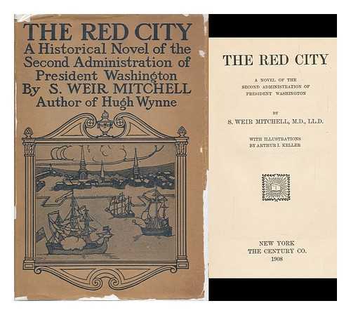 MITCHELL, SILAS WEIR (1829-1914). KELLER, ARTHUR I. - The Red City : a Novel of the Second Administration of President Washington