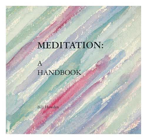 HOWDEN, BILL - Meditation : a Handbook / Bill Howden