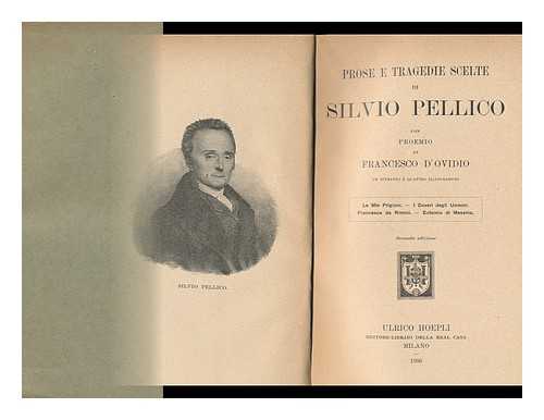 PELLICO, SILVIO (1789-1854) - Prose E Tragedie Scelte Di Silvio Pellico / Con Proemio Di Francesco D'Ovidio