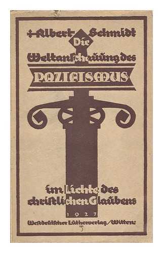 SCHMIDT, ALBERT - Die Weltanschauung Des Pazifismus Im Lichte Des Christlichen Glaubens