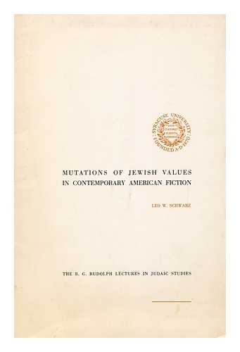 SCHWARZ, LEO WALDER (1906-1967) - Mutations of Jewish Values in Contemporary American Fiction / Leo W. Schwarz