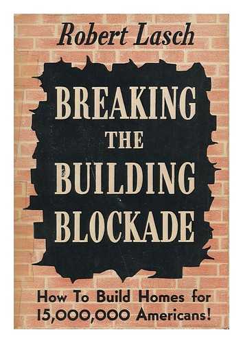 LASCH, ROBERT - Breaking the Building Blockade