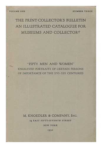 M. KNOEDLER AND COMPANY INC. - The Print-Collector's Bulletin [Volume One, Number Three]; 'Fifty Men and Women', Engraved Portraits of Certain Persons of Importance of the XVI -XIX Centuries