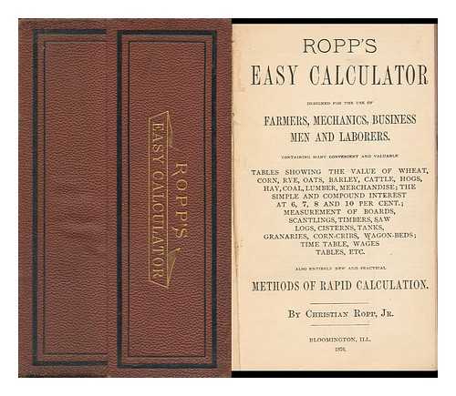 ROPP, CHRISTOPHER - Ropp's Easy Calculator : Deigned for the Use of Farmers, Mechanics, Business Men and Laborers