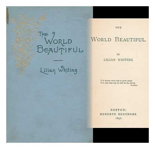 WHITING, LILIAN (1847-1942) - The World Beautiful