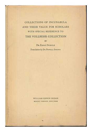SCHULZ, ERNST (1897-1944). SPRING, HENRY POWELL (1891-). VOLLBEHR, OTTO HEINRICH FRIEDERICH (1869-) - Collections of Incunabula and Their Value for Scholars with Special Reference to the Vollbehr Collection