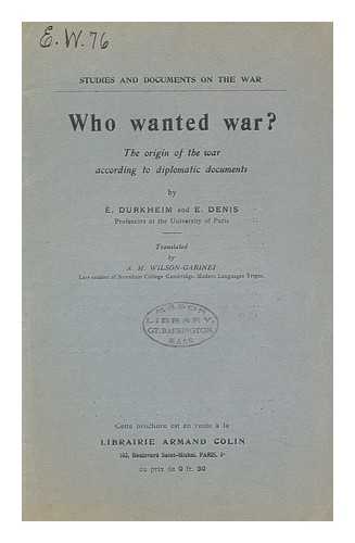 DURKHEIM, EMILE (1858-1917). DENIS, ERNEST (1849-1921) - Who Wanted War? : the Origin of the War According to Diplomatic Documents